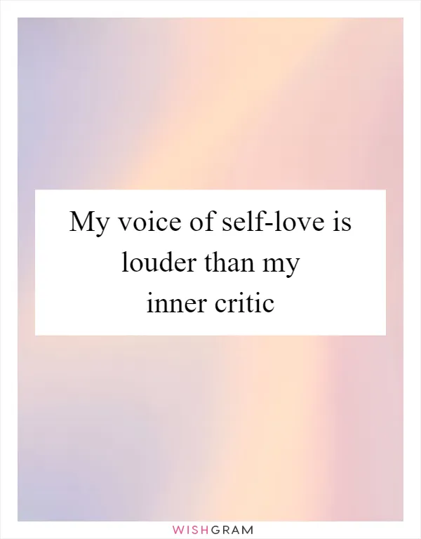 My voice of self-love is louder than my inner critic