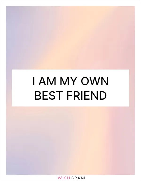 I am my own best friend