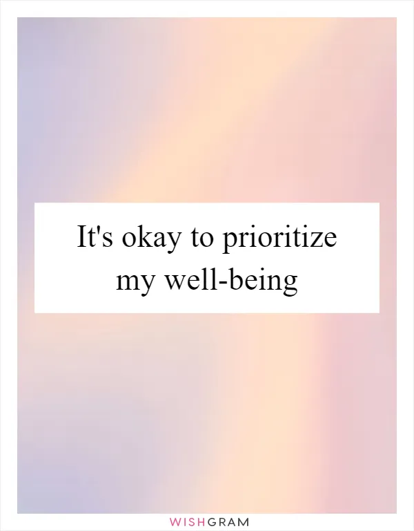 It's okay to prioritize my well-being