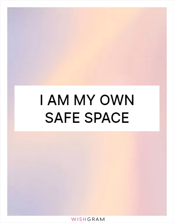 I am my own safe space