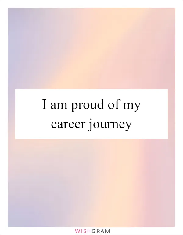 I am proud of my career journey