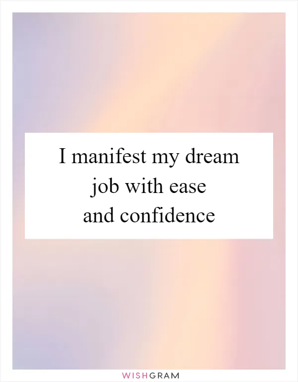 I manifest my dream job with ease and confidence
