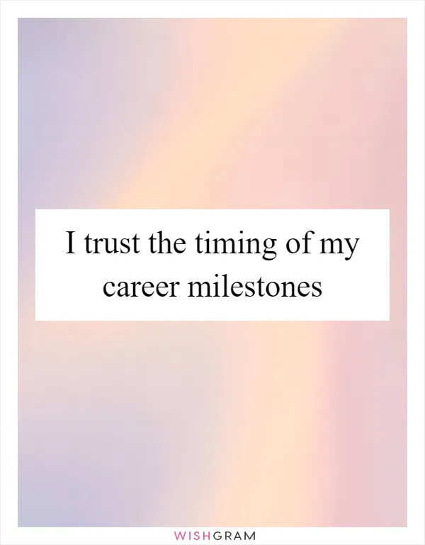 I trust the timing of my career milestones