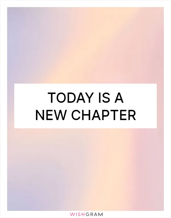 Today is a new chapter
