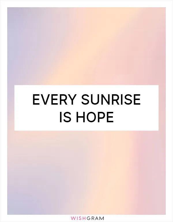 Every sunrise is hope