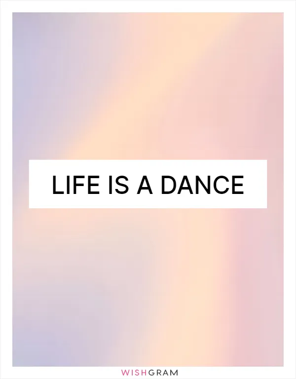 Life is a dance