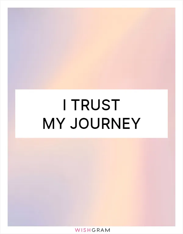 I trust my journey
