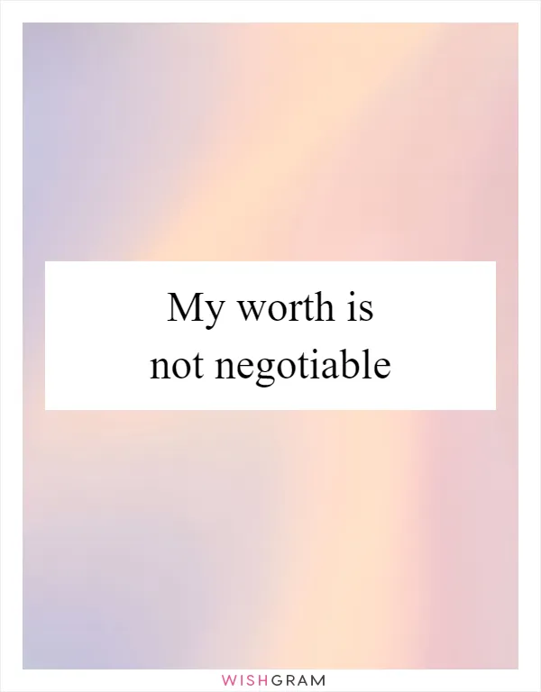 My worth is not negotiable