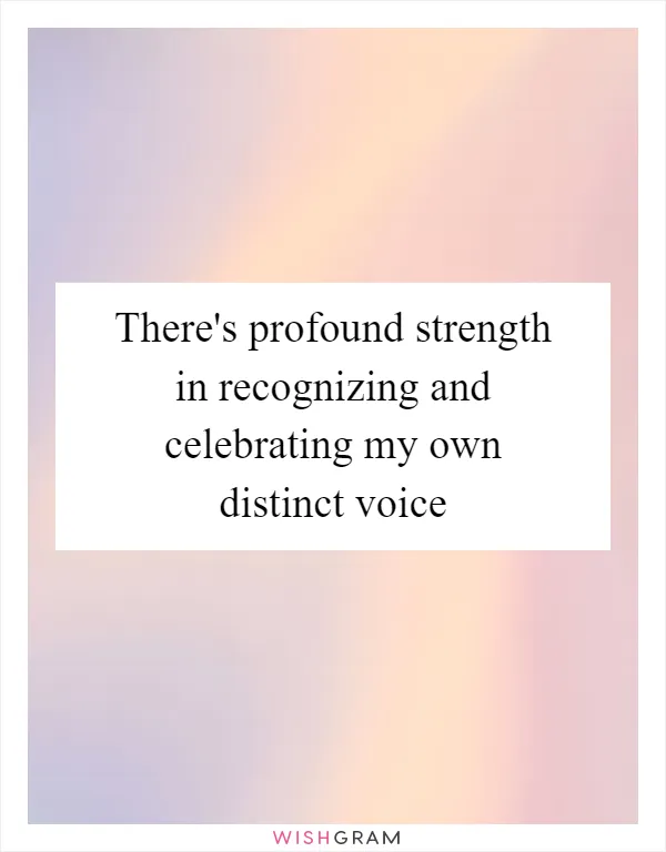There's profound strength in recognizing and celebrating my own distinct voice