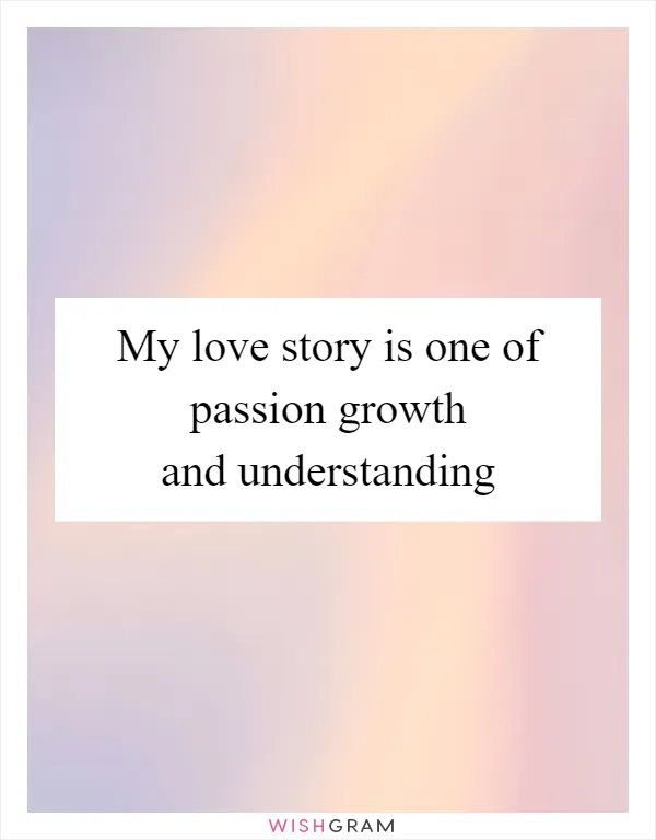My love story is one of passion growth and understanding