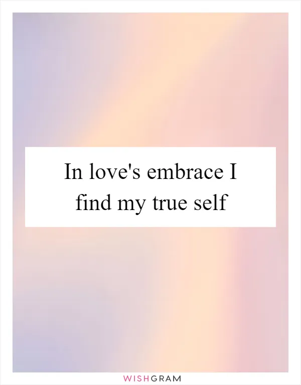In love's embrace I find my true self