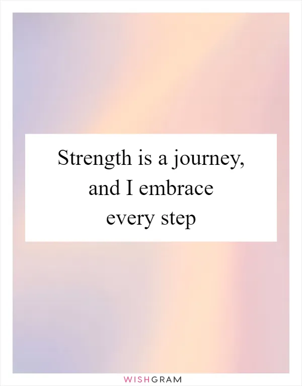 Strength is a journey, and I embrace every step