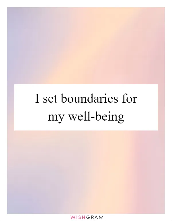 I set boundaries for my well-being