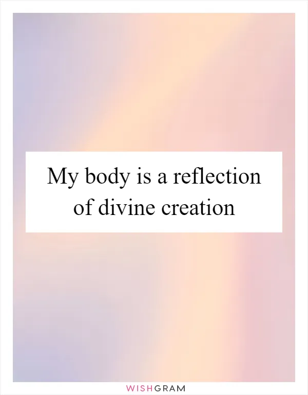 My body is a reflection of divine creation