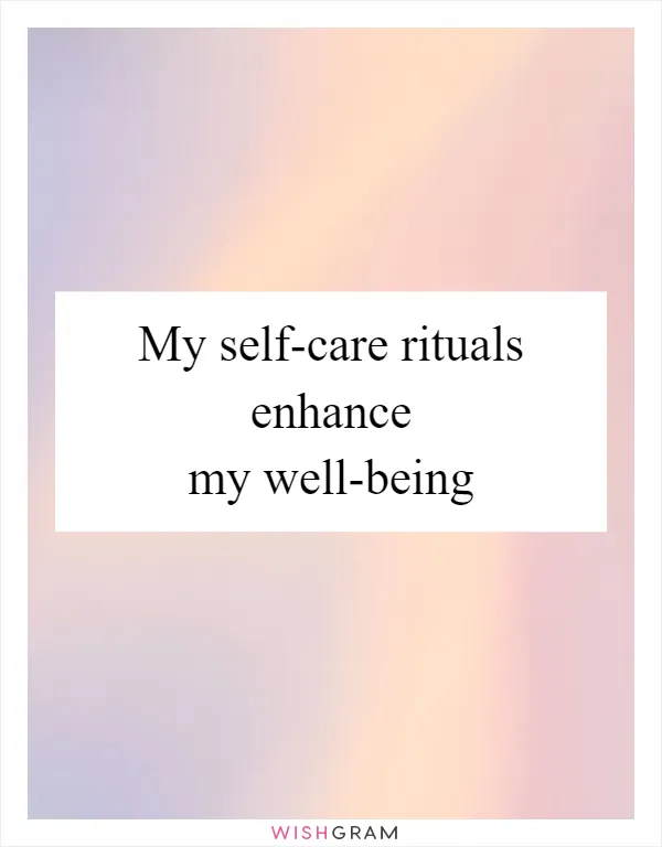 My self-care rituals enhance my well-being