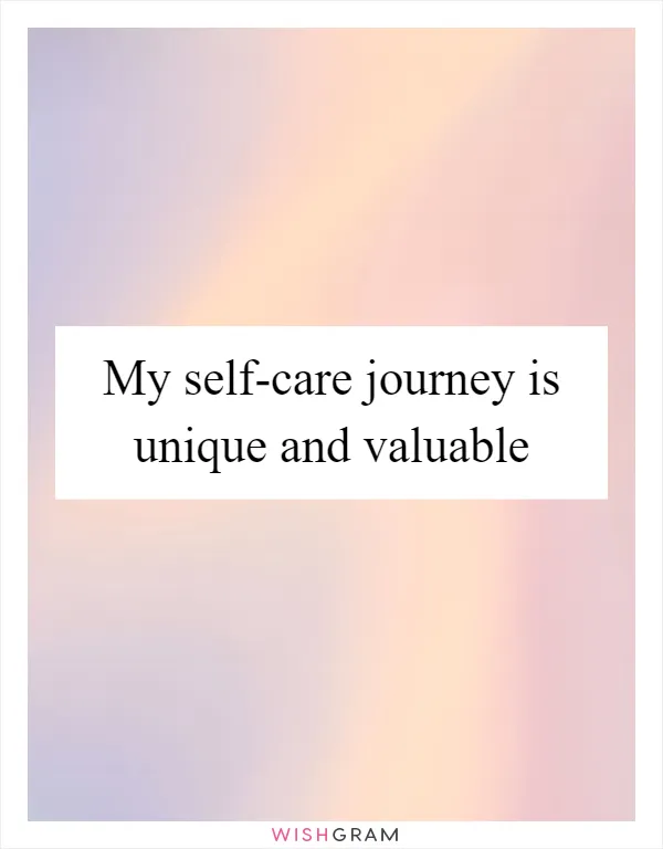 My self-care journey is unique and valuable