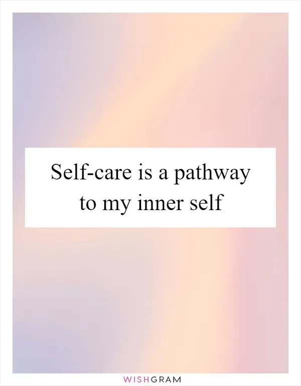 Self-care is a pathway to my inner self