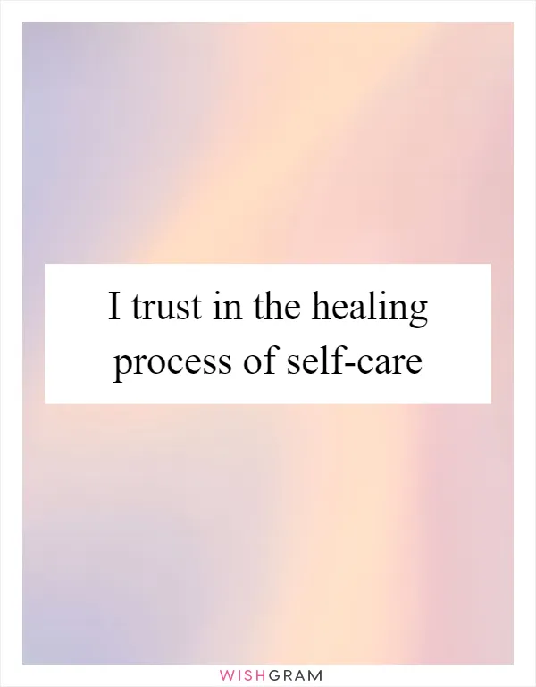 I trust in the healing process of self-care
