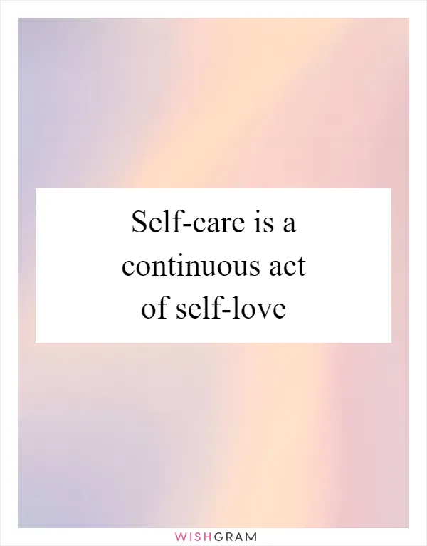 Self-care is a continuous act of self-love