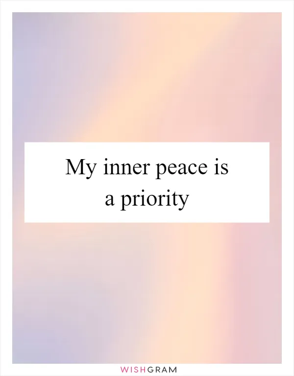 My inner peace is a priority