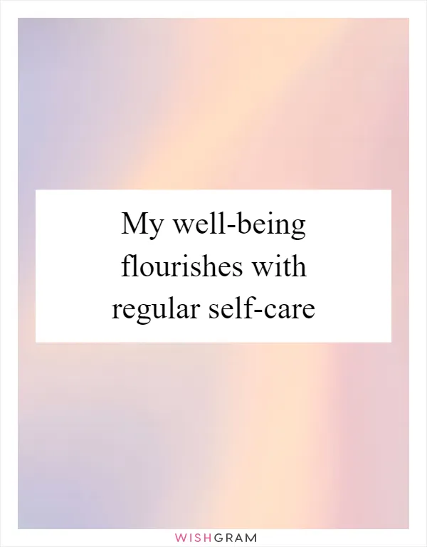My well-being flourishes with regular self-care