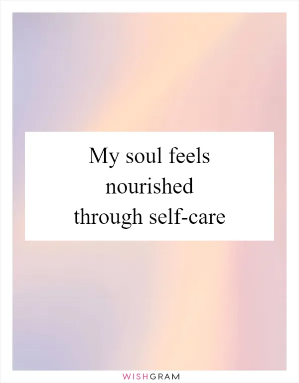 My soul feels nourished through self-care