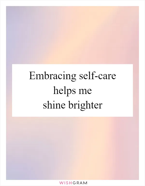 Embracing self-care helps me shine brighter