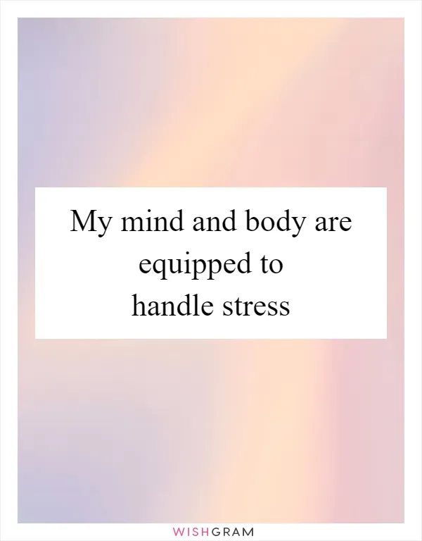 My mind and body are equipped to handle stress