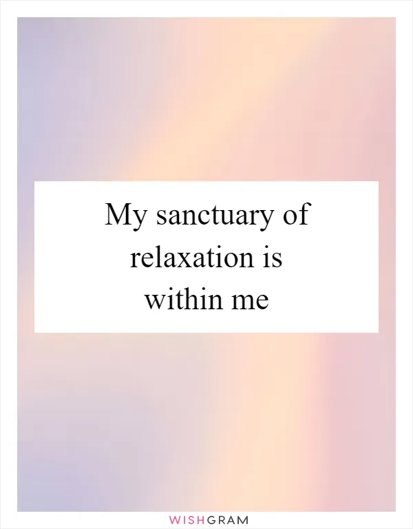 My sanctuary of relaxation is within me