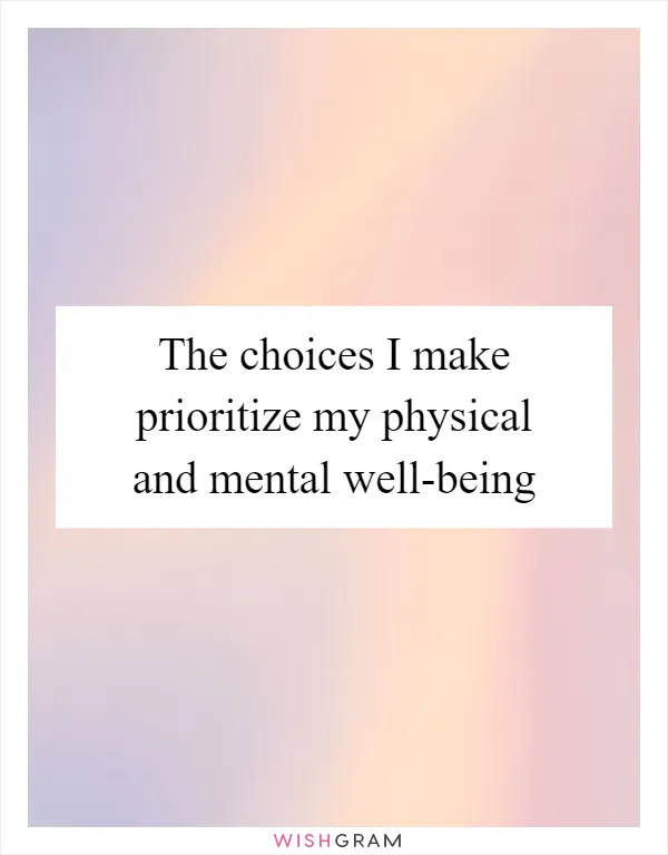 The choices I make prioritize my physical and mental well-being