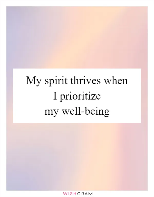 My spirit thrives when I prioritize my well-being