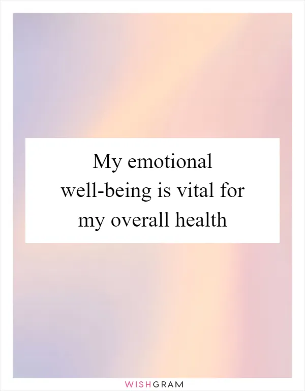 My emotional well-being is vital for my overall health