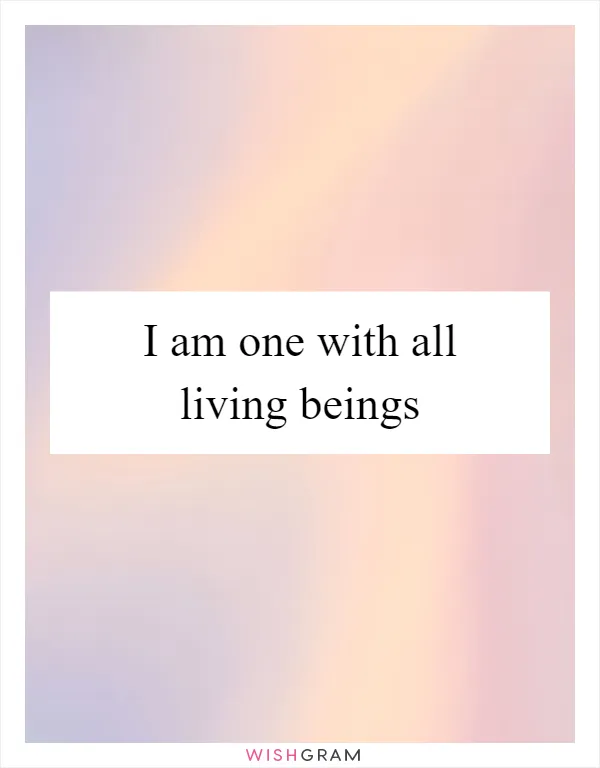 I am one with all living beings