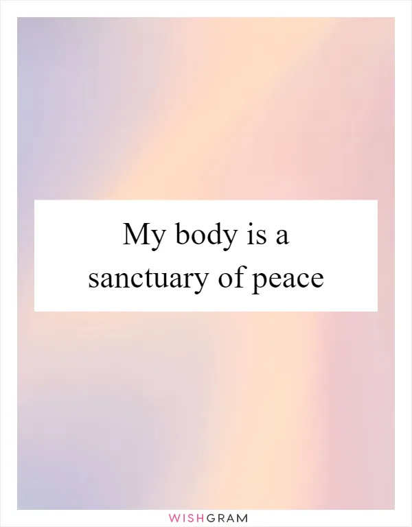 My body is a sanctuary of peace