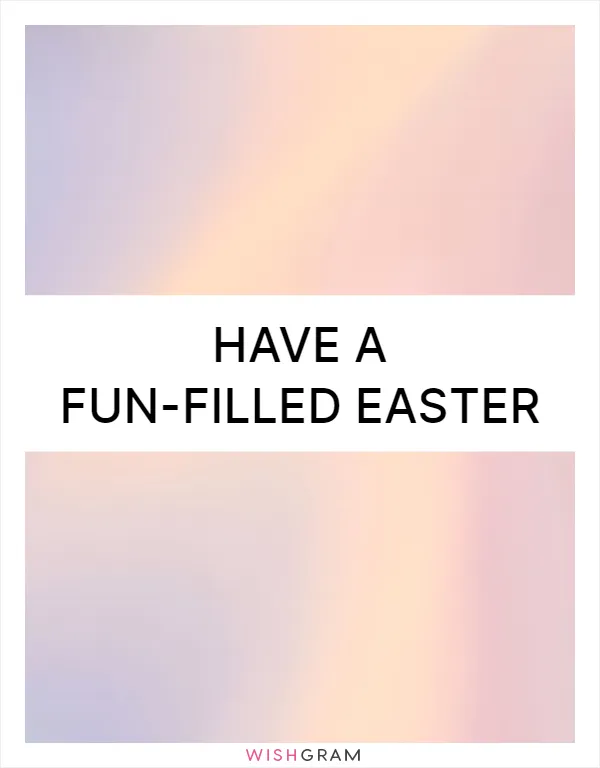 Have a fun-filled Easter