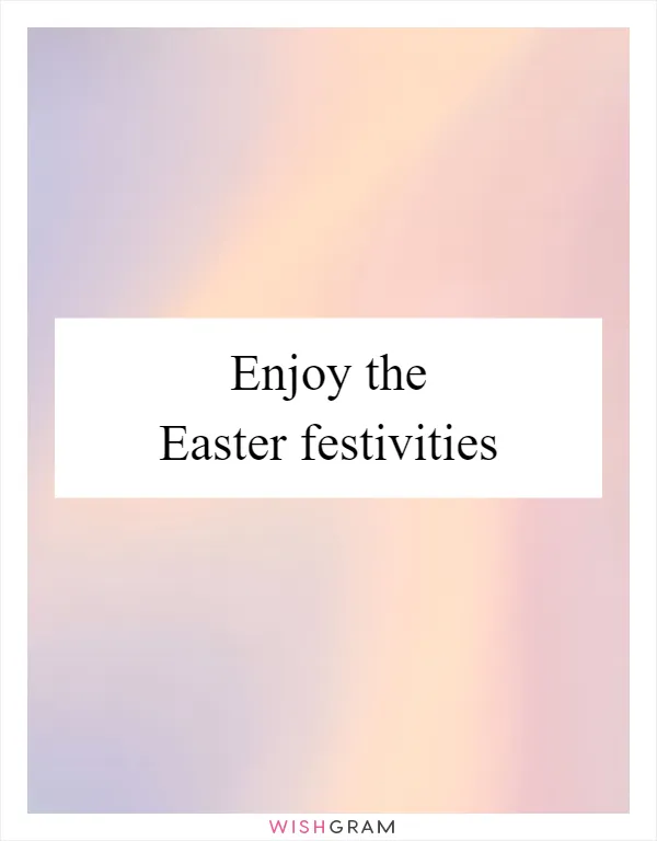 Enjoy the Easter festivities