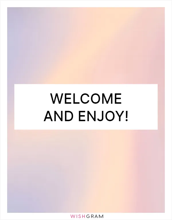 Welcome and enjoy!