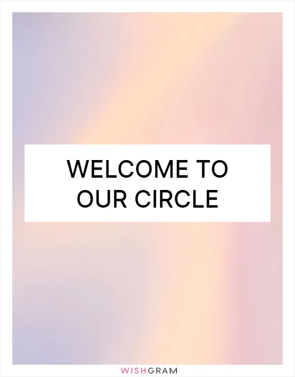 Welcome to our circle