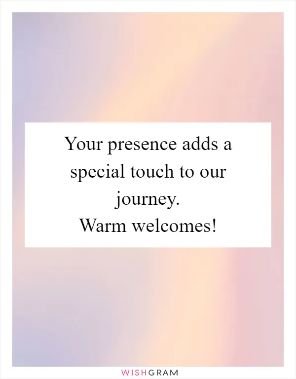 Your presence adds a special touch to our journey. Warm welcomes!