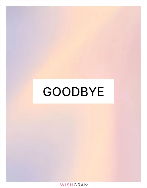 Goodbye