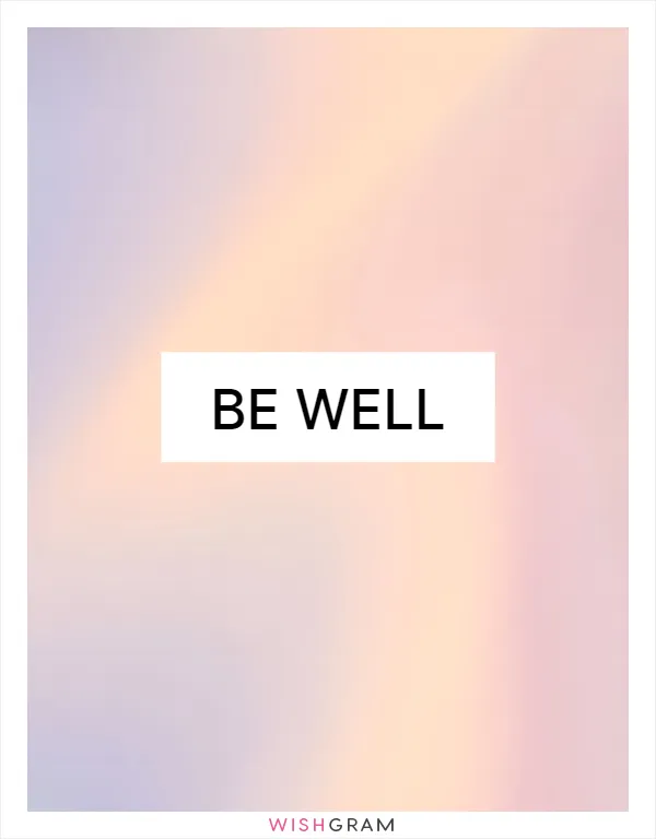 Be well