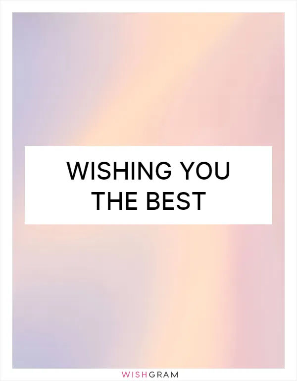 Wishing you the best