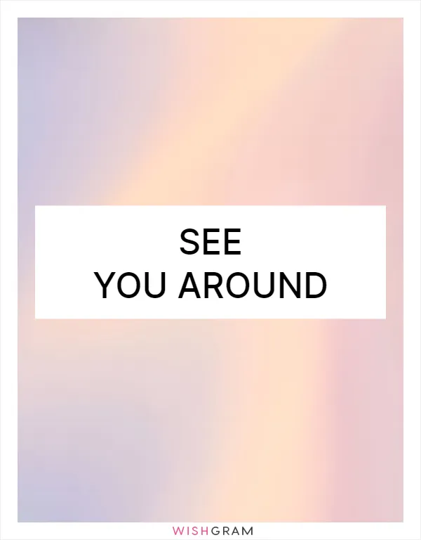 See you around