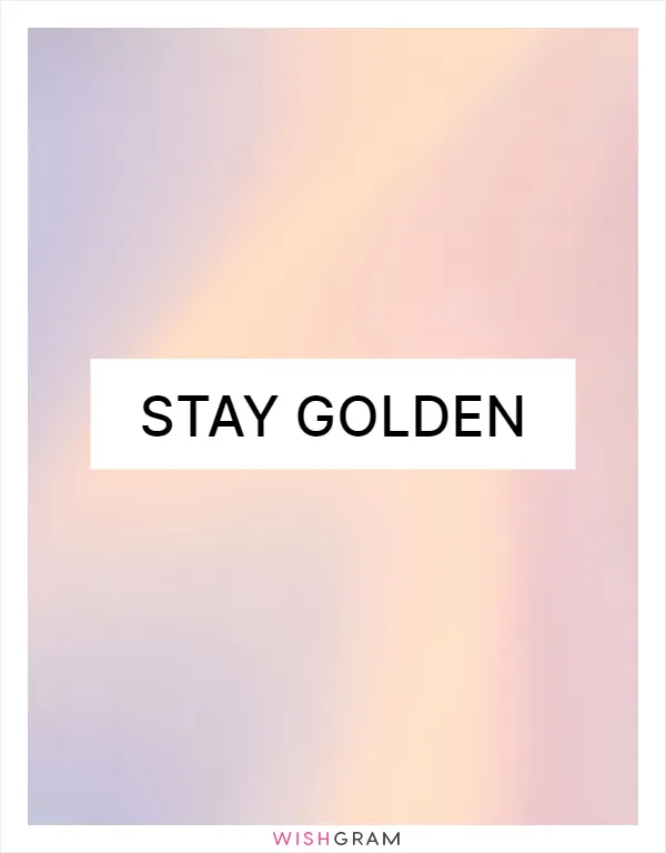 Stay golden