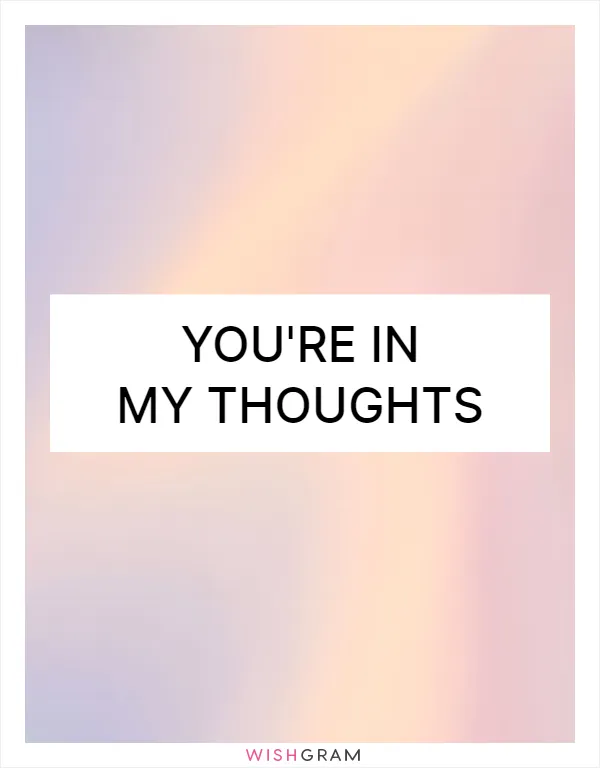 You're in my thoughts