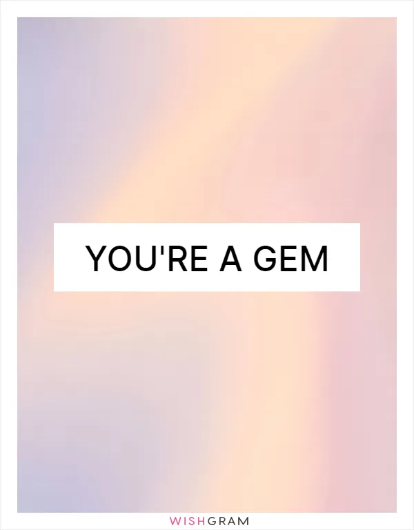 You're a gem