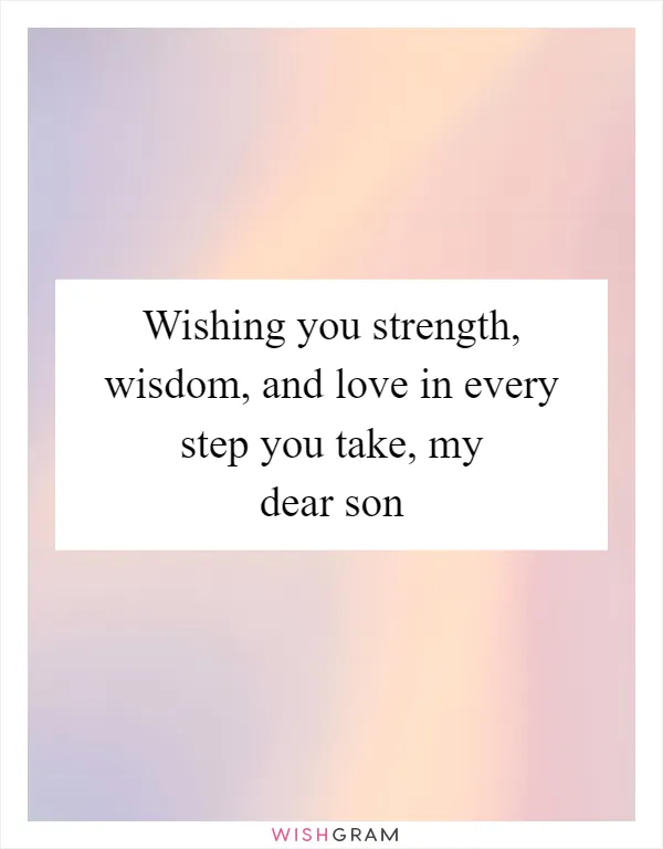 Wishing you strength, wisdom, and love in every step you take, my dear son
