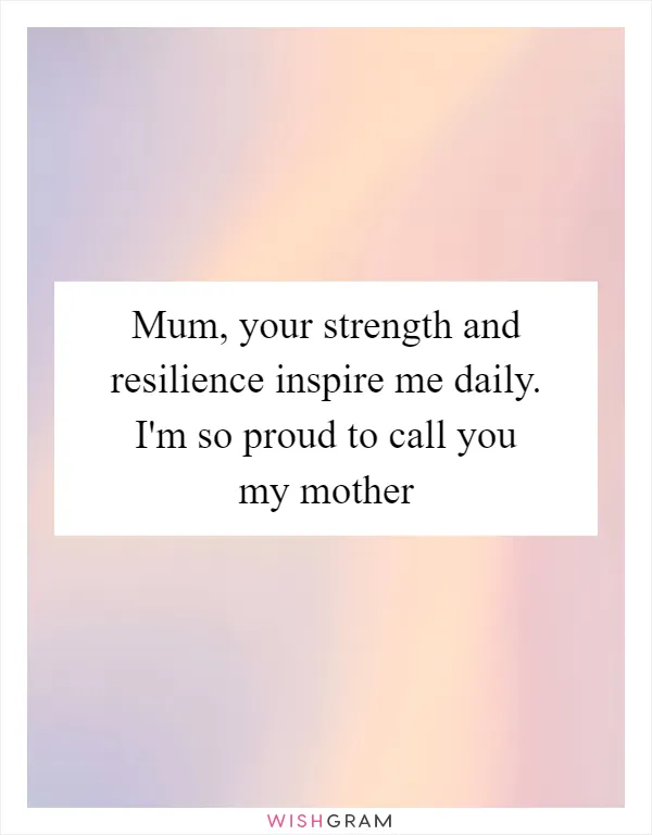 Mum, your strength and resilience inspire me daily. I'm so proud to call you my mother