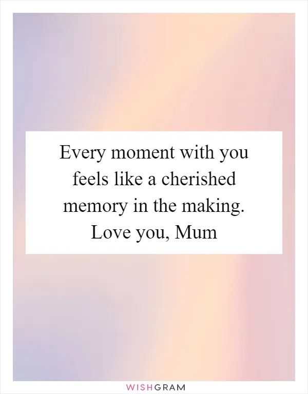Every moment with you feels like a cherished memory in the making. Love you, Mum