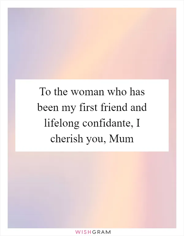To the woman who has been my first friend and lifelong confidante, I cherish you, Mum